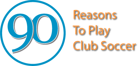 90 Unbelievable Reasons to Play Club Soccer